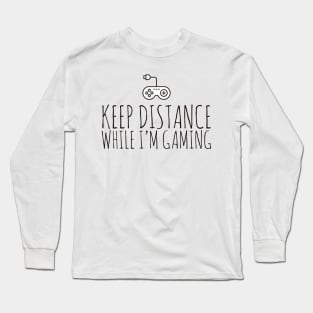 Keep distance while I’m gaming Long Sleeve T-Shirt